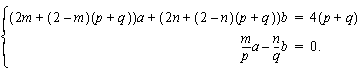 (2m+(2-m)(p+q))a + (2n+(2-n)(p+q))b = 4(p+q), ma/p - nb/q = 0