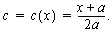 c = c( x ) = ( x + a )/2a.